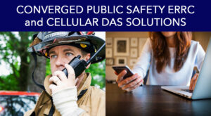 Converged wireless DAS solutions help first responders and cell phone users alike